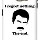 I Regret Nothing.  The End.  Ron Swanson. - Phone Case