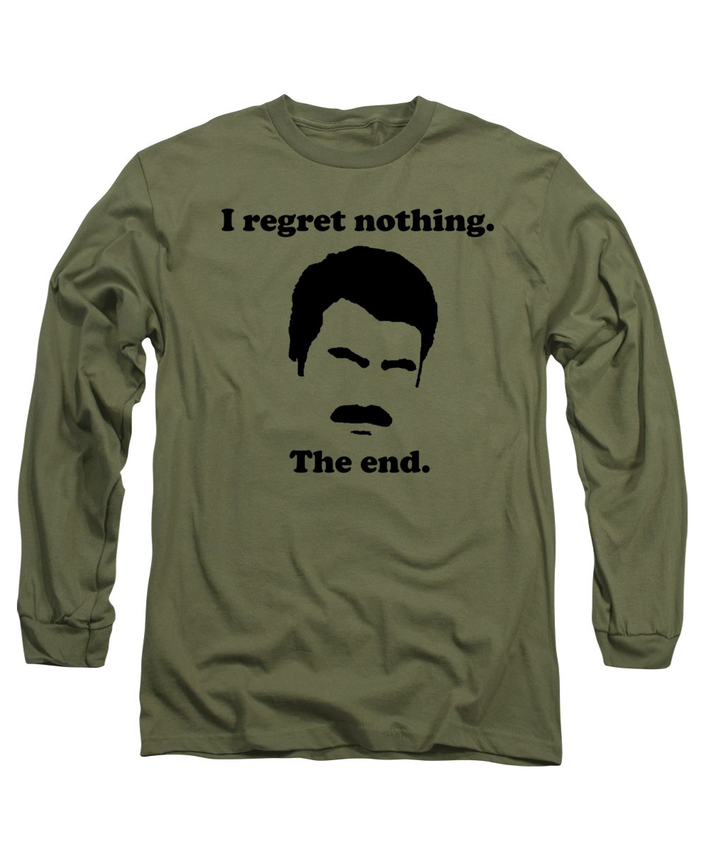 I Regret Nothing.  The End.  Ron Swanson. - Long Sleeve T-Shirt