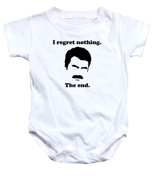 I Regret Nothing.  The End.  Ron Swanson. - Baby Onesie