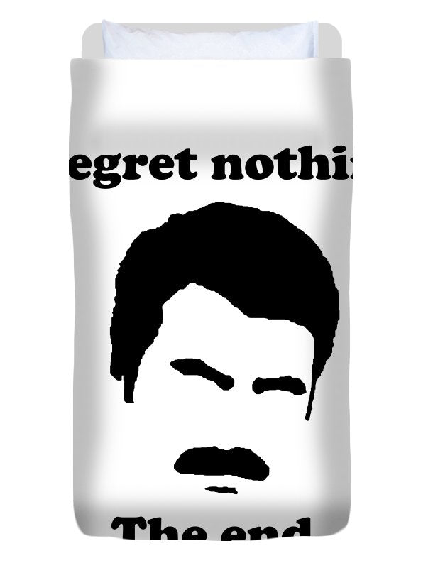 I Regret Nothing.  The End.  Ron Swanson. - Duvet Cover