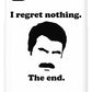 I Regret Nothing.  The End.  Ron Swanson. - Phone Case