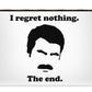 I Regret Nothing.  The End.  Ron Swanson. - Carry-All Pouch