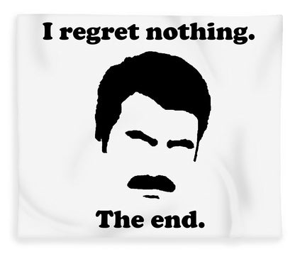 I Regret Nothing.  The End.  Ron Swanson. - Blanket