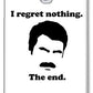 I Regret Nothing.  The End.  Ron Swanson. - Phone Case