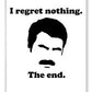 I Regret Nothing.  The End.  Ron Swanson. - Phone Case