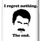 I Regret Nothing.  The End.  Ron Swanson. - Phone Case