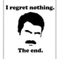 I Regret Nothing.  The End.  Ron Swanson. - Phone Case