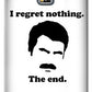 I Regret Nothing.  The End.  Ron Swanson. - Phone Case