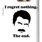 I Regret Nothing.  The End.  Ron Swanson. - Phone Case