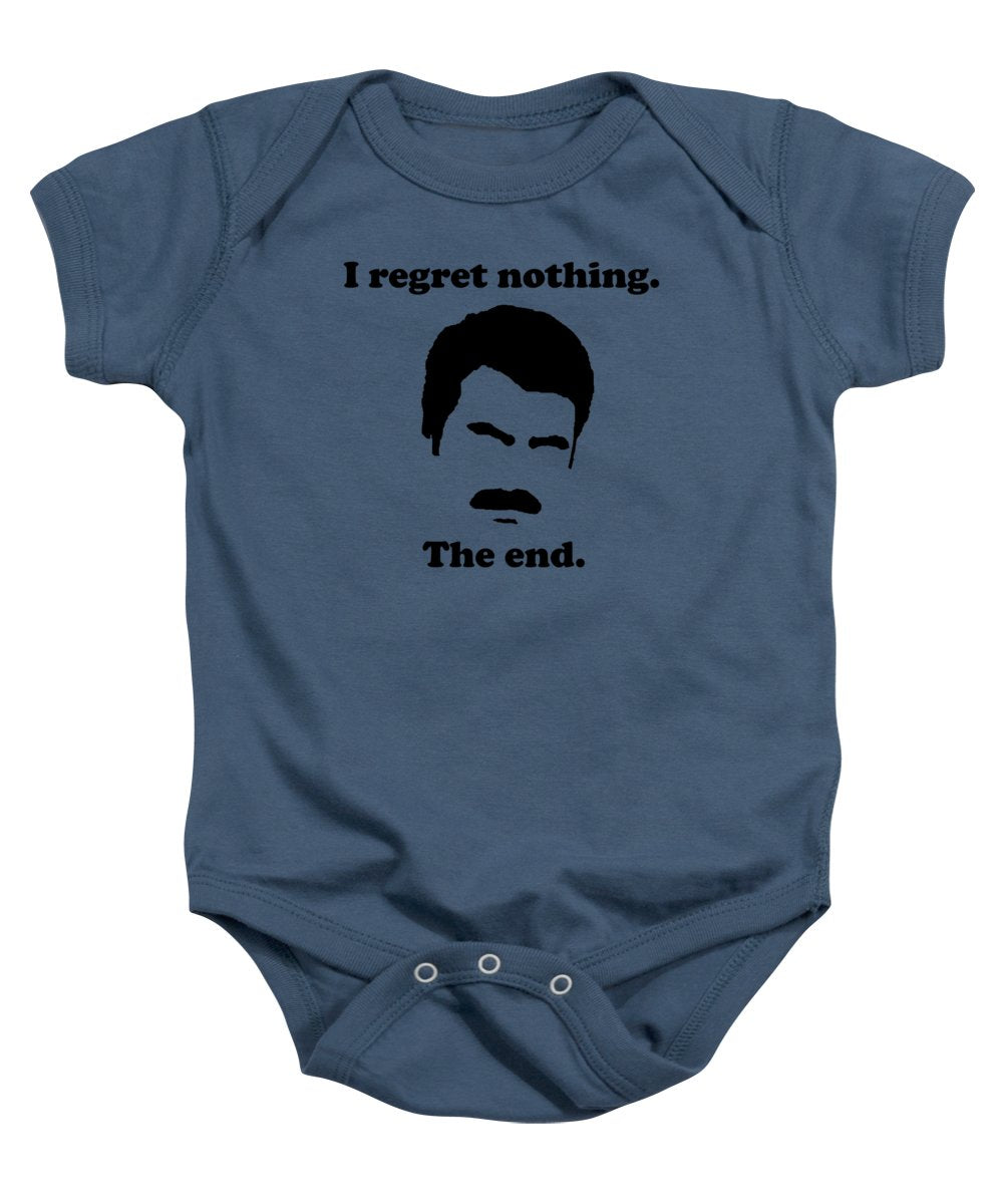 I Regret Nothing.  The End.  Ron Swanson. - Baby Onesie