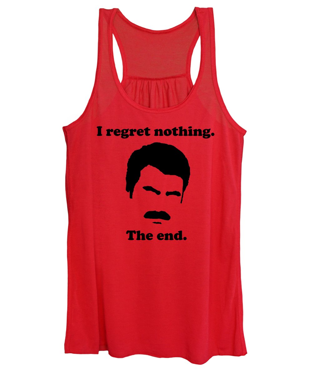 I Regret Nothing.  The End.  Ron Swanson. - Women's Tank Top