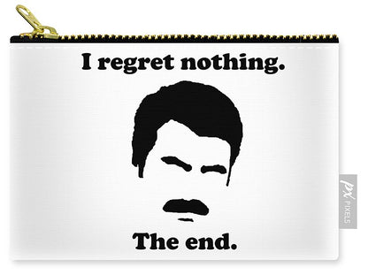 I Regret Nothing.  The End.  Ron Swanson. - Carry-All Pouch