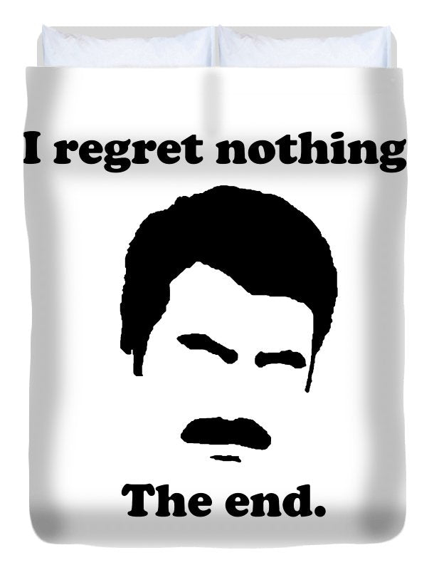 I Regret Nothing.  The End.  Ron Swanson. - Duvet Cover