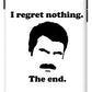 I Regret Nothing.  The End.  Ron Swanson. - Phone Case