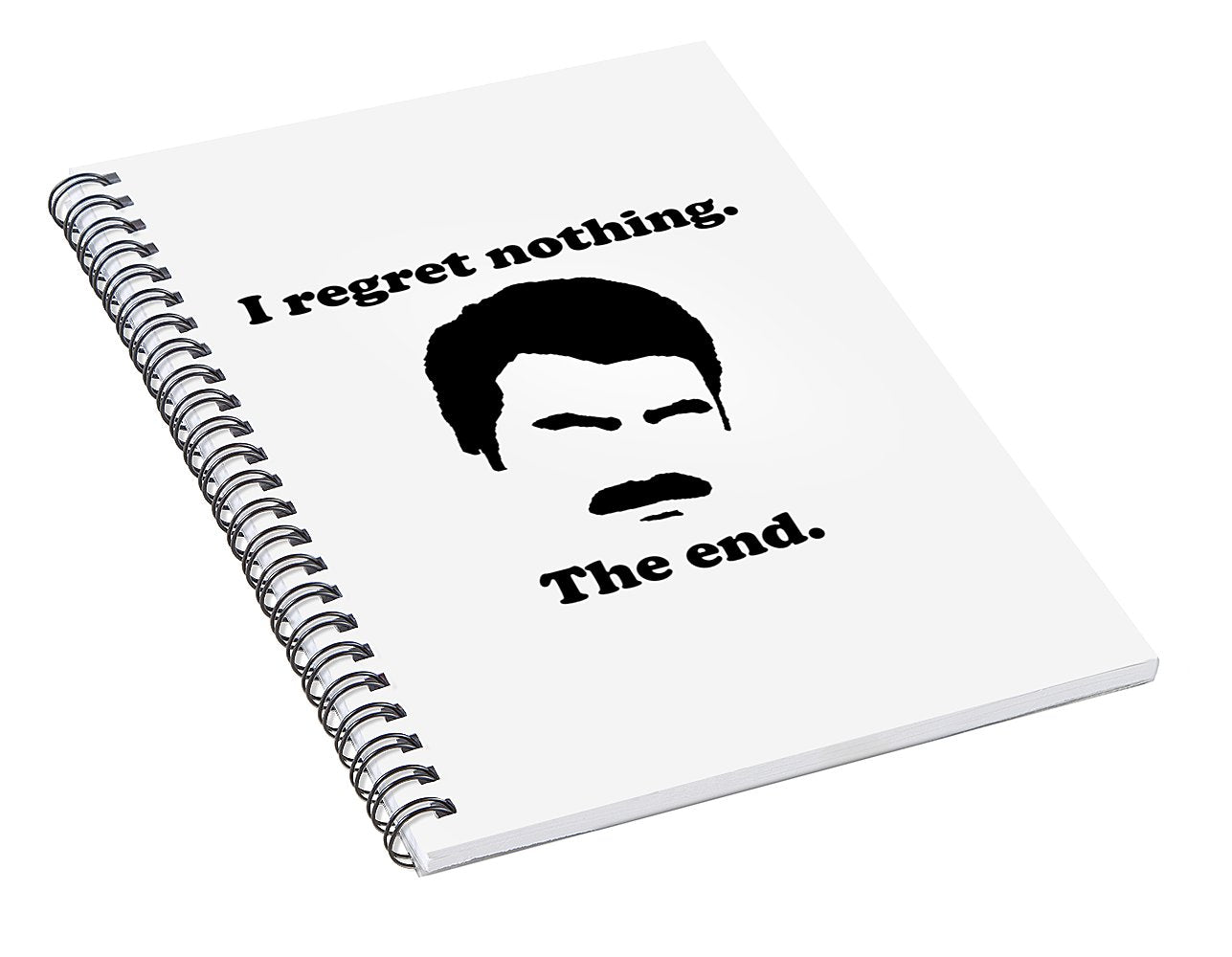 I Regret Nothing.  The End.  Ron Swanson. - Spiral Notebook
