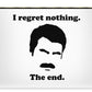 I Regret Nothing.  The End.  Ron Swanson. - Carry-All Pouch