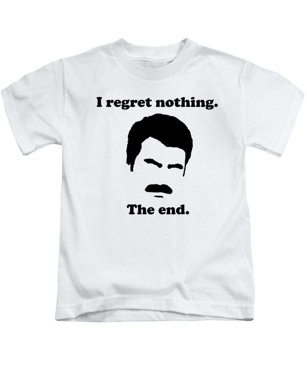 I Regret Nothing.  The End.  Ron Swanson. - Kids T-Shirt
