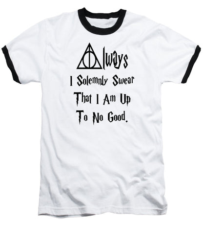 I Solemnly Swear That I Am Up To No Good.  Potter Always Symbol. - Baseball T-Shirt