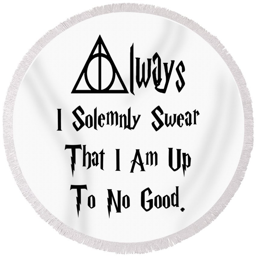 I Solemnly Swear That I Am Up To No Good.  Potter Always Symbol. - Round Beach Towel
