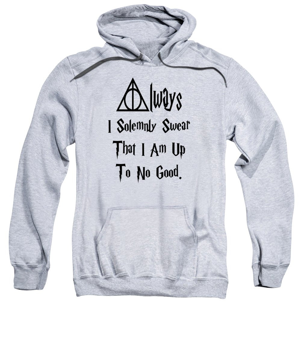 I Solemnly Swear That I Am Up To No Good.  Potter Always Symbol. - Sweatshirt