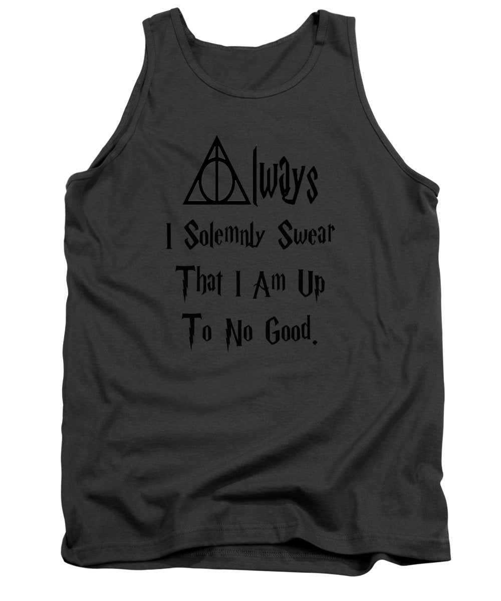 I Solemnly Swear That I Am Up To No Good.  Potter Always Symbol. - Tank Top