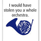 I Would Have Stolen You A Whole Orchestra.  How I Met Your Mother, Himym. - Phone Case