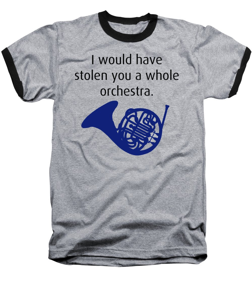 I Would Have Stolen You A Whole Orchestra.  How I Met Your Mother, Himym. - Baseball T-Shirt
