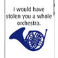 I Would Have Stolen You A Whole Orchestra.  How I Met Your Mother, Himym. - Phone Case