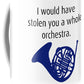 I Would Have Stolen You A Whole Orchestra.  How I Met Your Mother, Himym. - Mug
