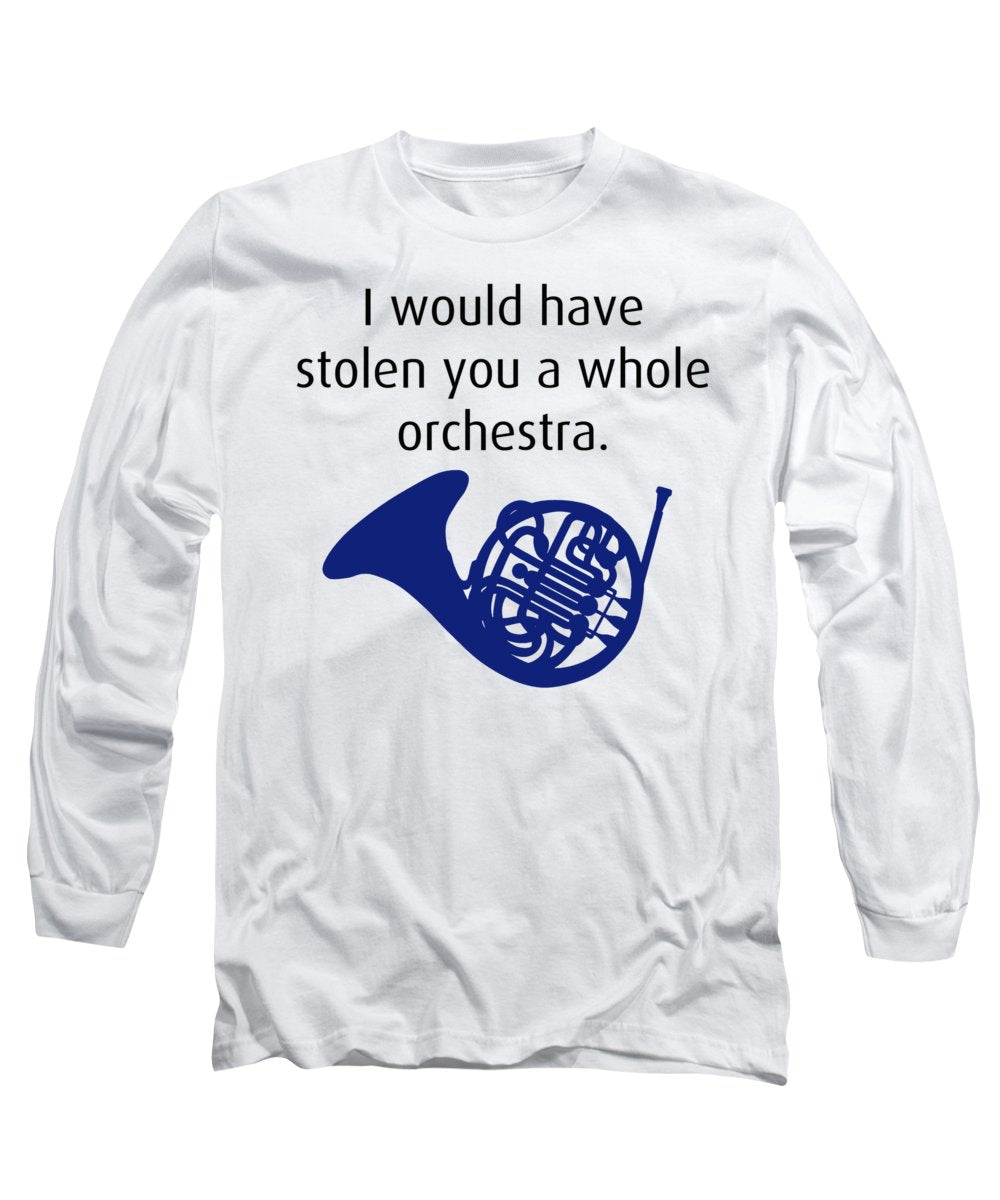 I Would Have Stolen You A Whole Orchestra.  How I Met Your Mother, Himym. - Long Sleeve T-Shirt