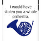 I Would Have Stolen You A Whole Orchestra.  How I Met Your Mother, Himym. - Phone Case