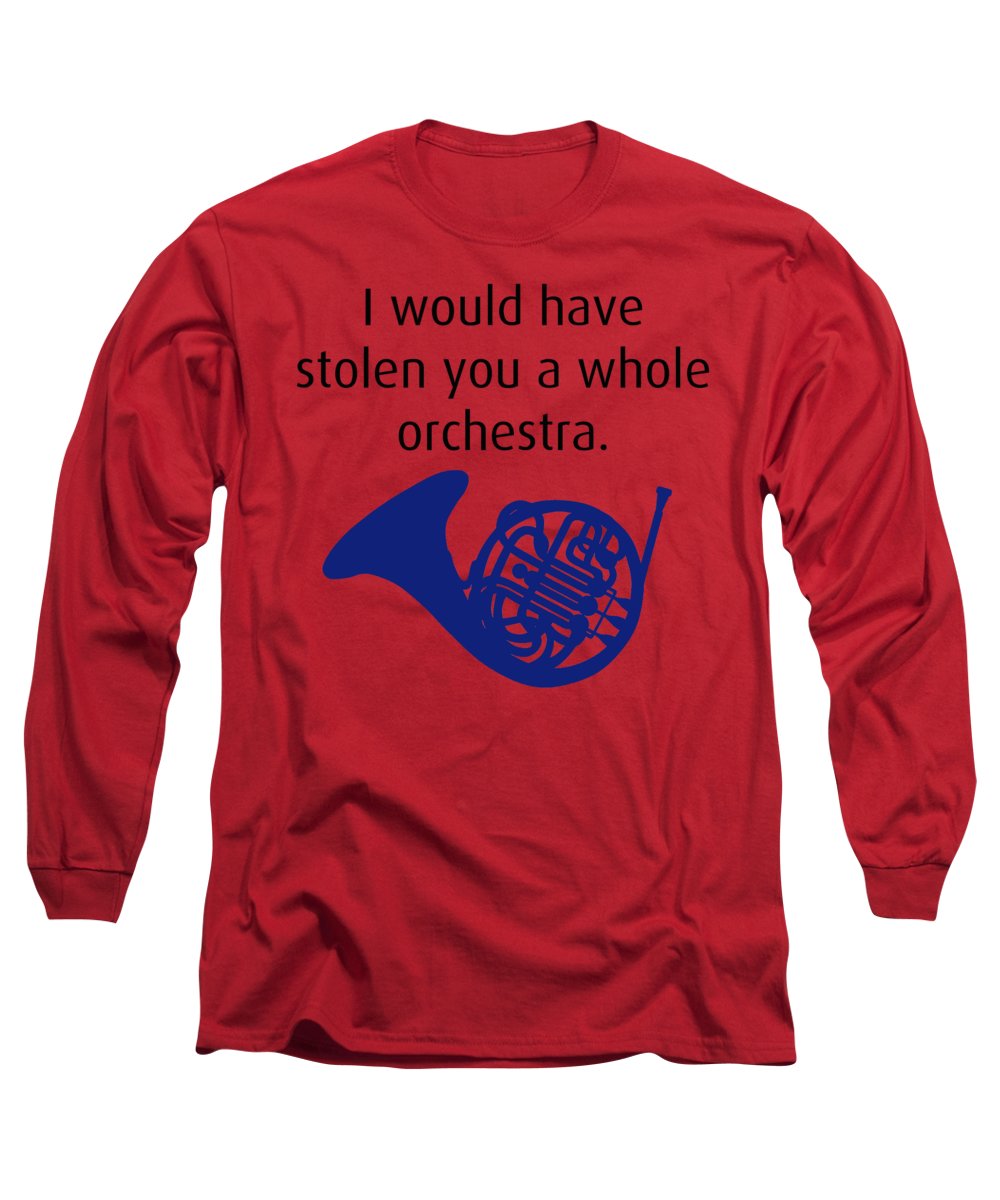 I Would Have Stolen You A Whole Orchestra.  How I Met Your Mother, Himym. - Long Sleeve T-Shirt