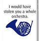 I Would Have Stolen You A Whole Orchestra.  How I Met Your Mother, Himym. - Phone Case
