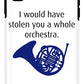 I Would Have Stolen You A Whole Orchestra.  How I Met Your Mother, Himym. - Phone Case