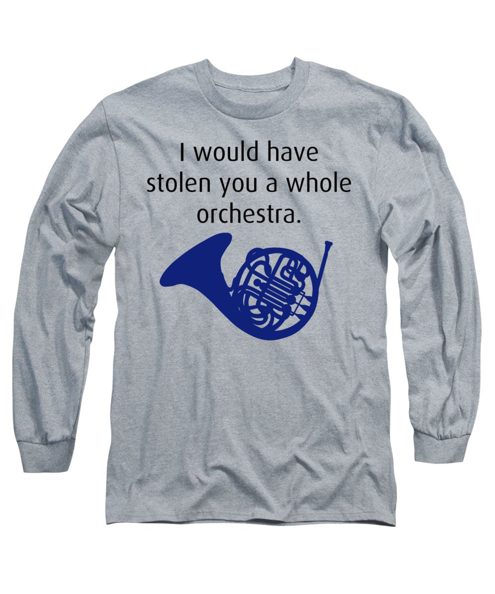 I Would Have Stolen You A Whole Orchestra.  How I Met Your Mother, Himym. - Long Sleeve T-Shirt