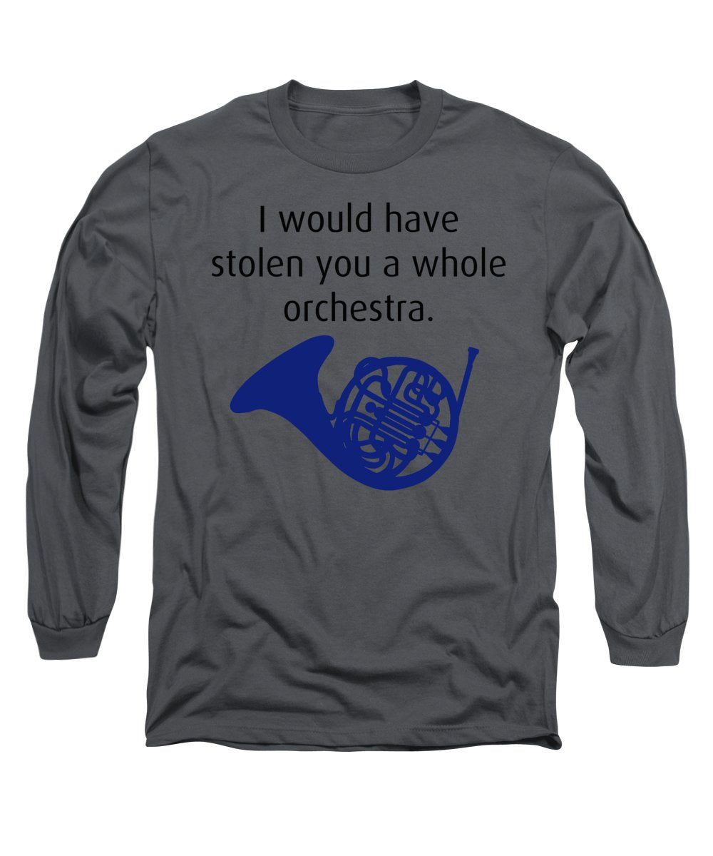 I Would Have Stolen You A Whole Orchestra.  How I Met Your Mother, Himym. - Long Sleeve T-Shirt