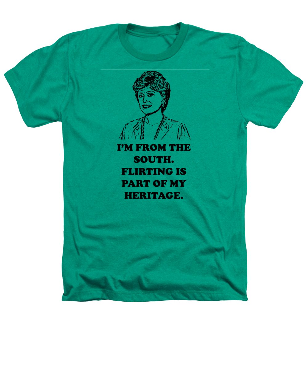 I'm From The South.  Flirting Is Part Of My Heritage.  Blanche Deveroux Golden Girls Favorite. - Heathers T-Shirt