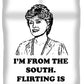 I'm From The South.  Flirting Is Part Of My Heritage.  Blanche Deveroux Golden Girls Favorite. - Duvet Cover