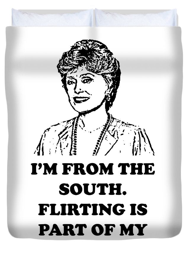 I'm From The South.  Flirting Is Part Of My Heritage.  Blanche Deveroux Golden Girls Favorite. - Duvet Cover