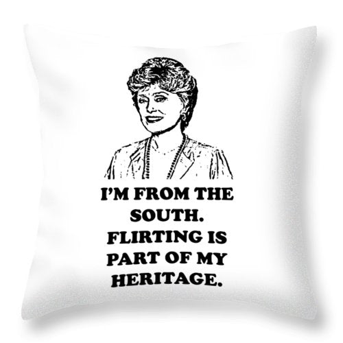 I'm From The South.  Flirting Is Part Of My Heritage.  Blanche Deveroux Golden Girls Favorite. - Throw Pillow