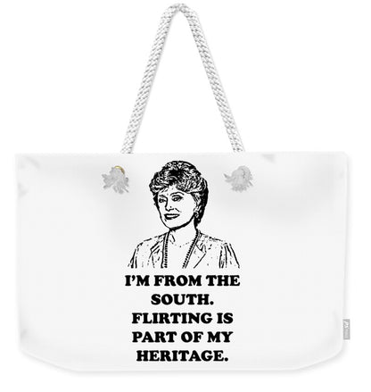 I'm From The South.  Flirting Is Part Of My Heritage.  Blanche Deveroux Golden Girls Favorite. - Weekender Tote Bag