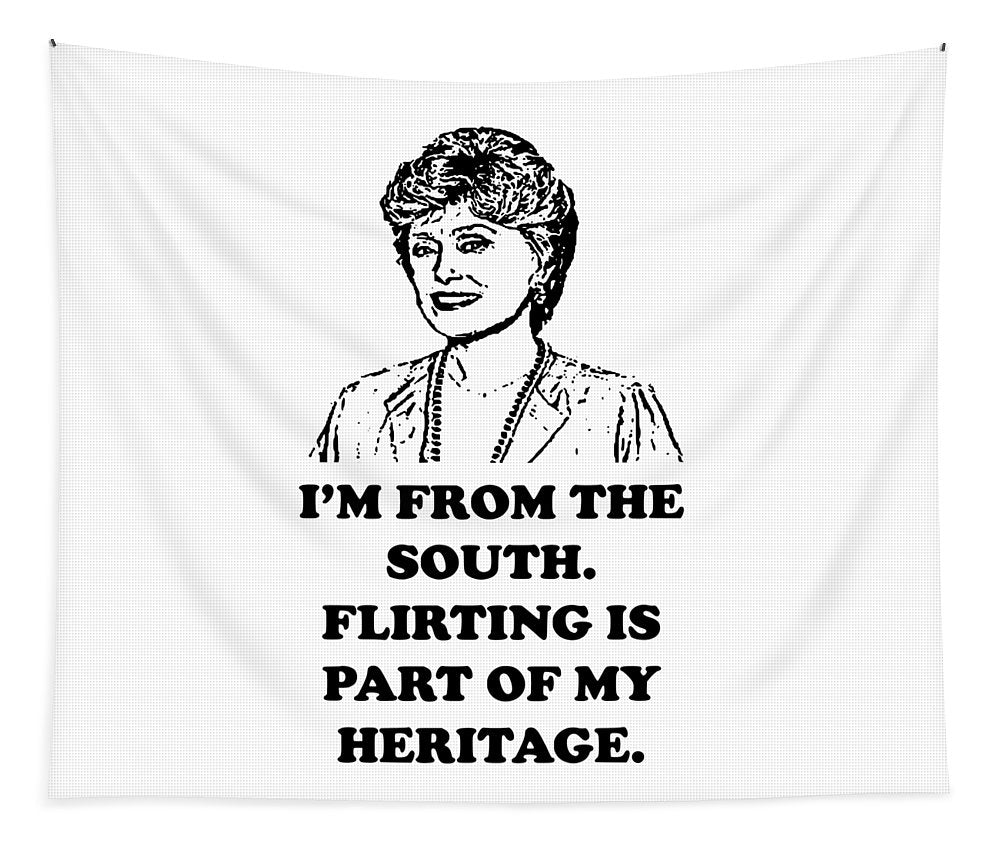 I'm From The South.  Flirting Is Part Of My Heritage.  Blanche Deveroux Golden Girls Favorite. - Tapestry