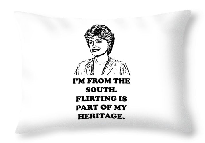 I'm From The South.  Flirting Is Part Of My Heritage.  Blanche Deveroux Golden Girls Favorite. - Throw Pillow