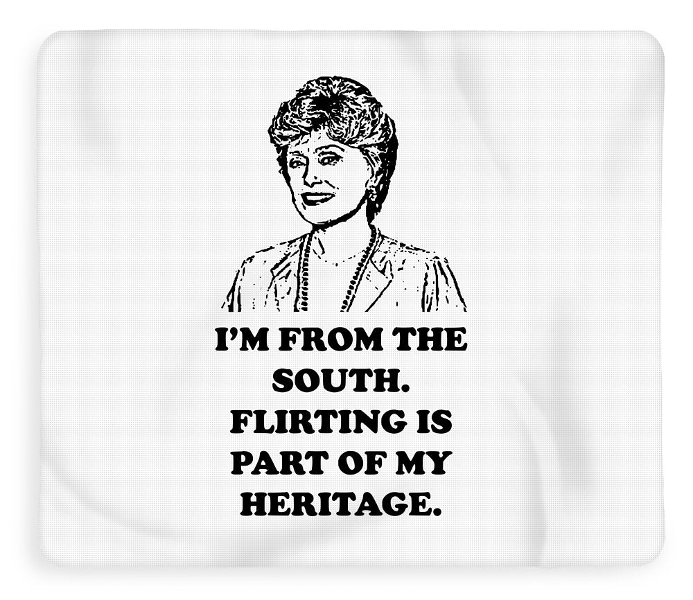 I'm From The South.  Flirting Is Part Of My Heritage.  Blanche Deveroux Golden Girls Favorite. - Blanket
