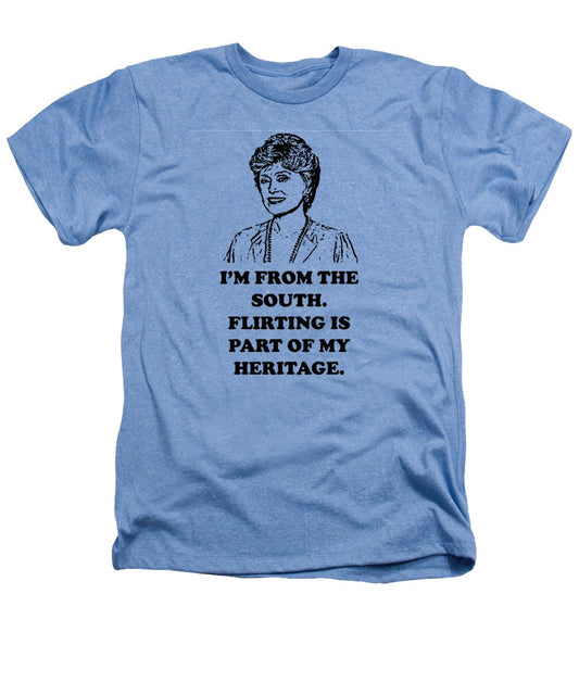 I'm From The South.  Flirting Is Part Of My Heritage.  Blanche Deveroux Golden Girls Favorite. - Heathers T-Shirt