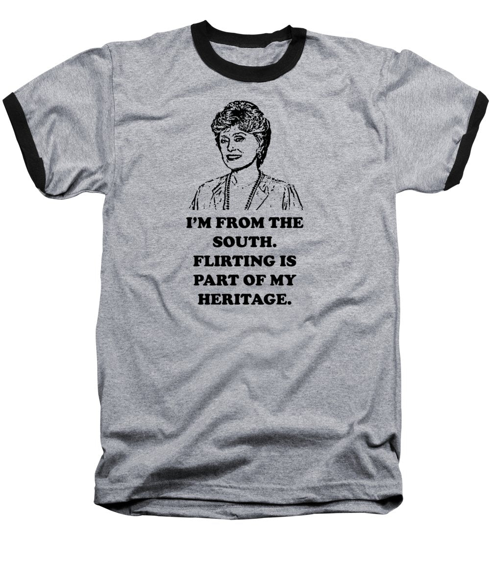 I'm From The South.  Flirting Is Part Of My Heritage.  Blanche Deveroux Golden Girls Favorite. - Baseball T-Shirt