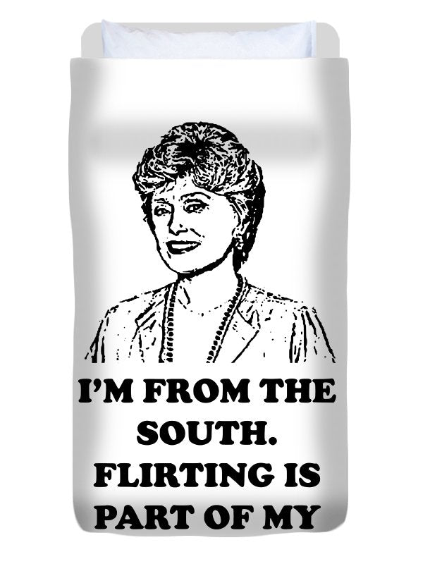 I'm From The South.  Flirting Is Part Of My Heritage.  Blanche Deveroux Golden Girls Favorite. - Duvet Cover