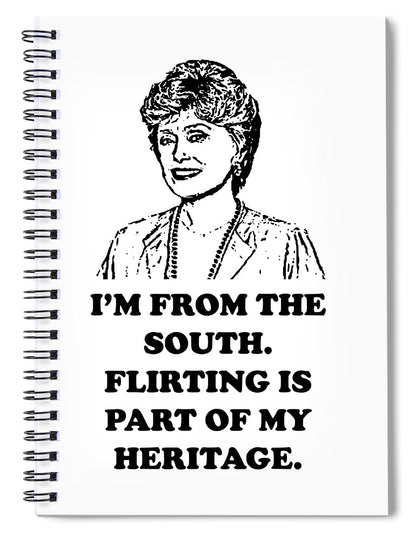 I'm From The South.  Flirting Is Part Of My Heritage.  Blanche Deveroux Golden Girls Favorite. - Spiral Notebook