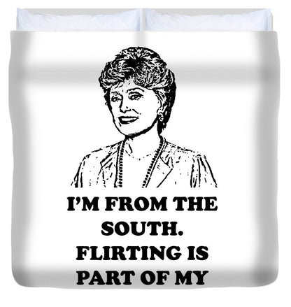 I'm From The South.  Flirting Is Part Of My Heritage.  Blanche Deveroux Golden Girls Favorite. - Duvet Cover