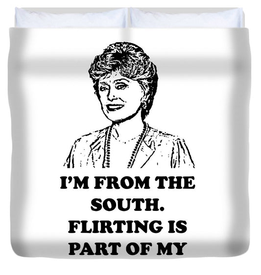 I'm From The South.  Flirting Is Part Of My Heritage.  Blanche Deveroux Golden Girls Favorite. - Duvet Cover